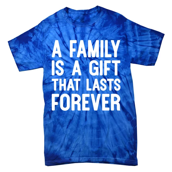 A Family Is A Gift That Lasts Forever Cute Gift Tie-Dye T-Shirt