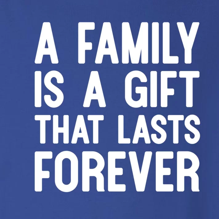 A Family Is A Gift That Lasts Forever Cute Gift Toddler Long Sleeve Shirt