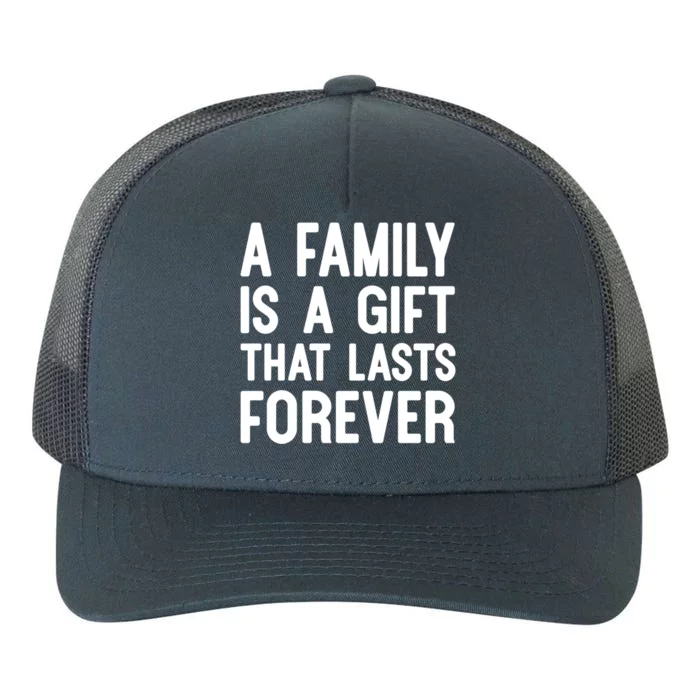 A Family Is A Gift That Lasts Forever Cute Gift Yupoong Adult 5-Panel Trucker Hat