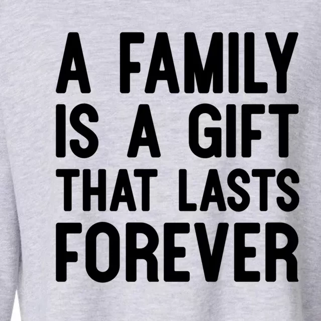 A Family Is A Gift That Lasts Forever Cute Gift Cropped Pullover Crew