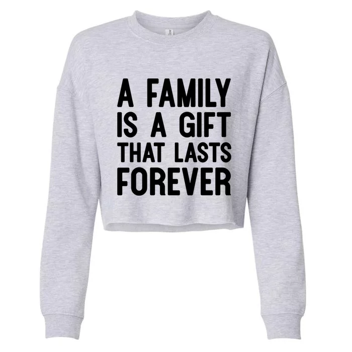 A Family Is A Gift That Lasts Forever Cute Gift Cropped Pullover Crew