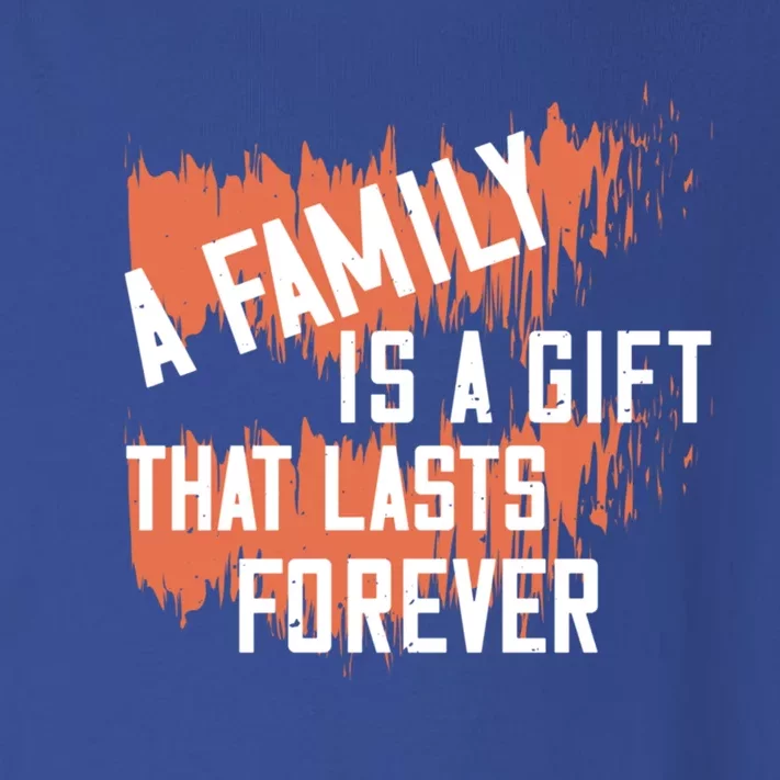 A Family Is A Gift That Lasts Forever Gift Toddler Long Sleeve Shirt