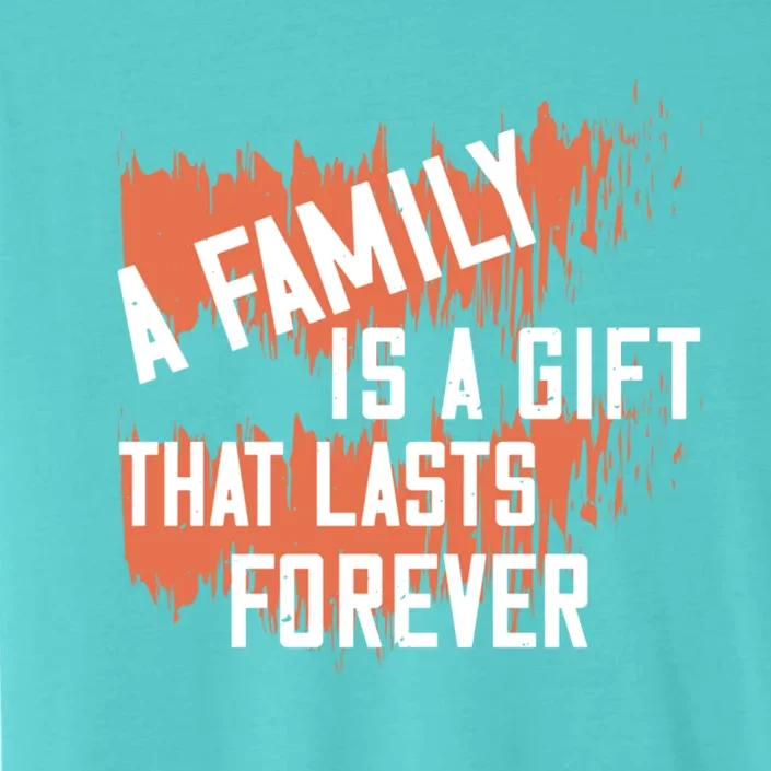 A Family Is A Gift That Lasts Forever Gift ChromaSoft Performance T-Shirt