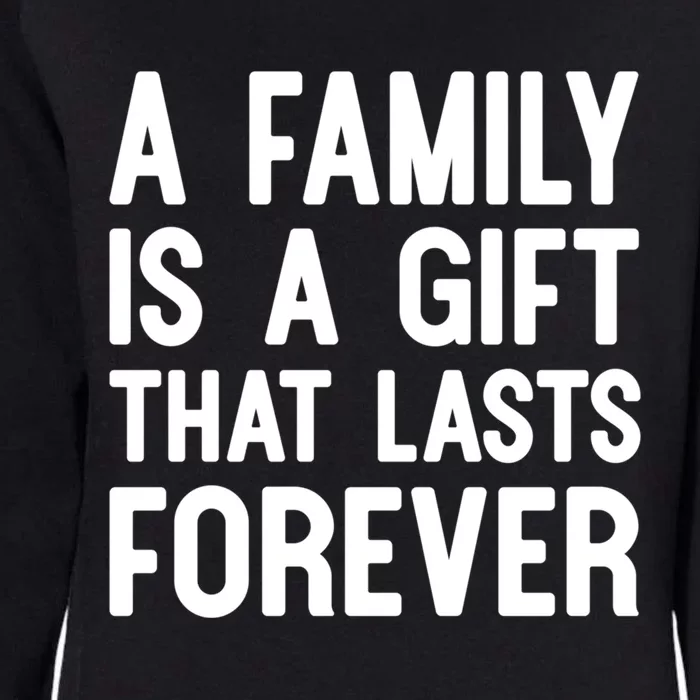 A Family Is A Gift That Lasts Forever Gift Womens California Wash Sweatshirt