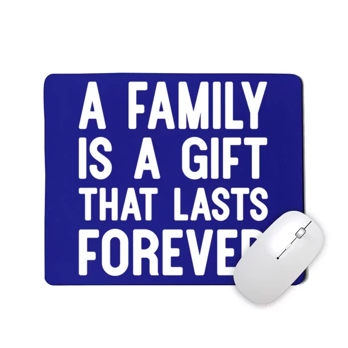 A Family Is A Gift That Lasts Forever Gift Mousepad