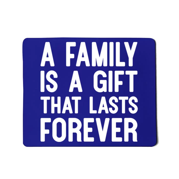 A Family Is A Gift That Lasts Forever Gift Mousepad