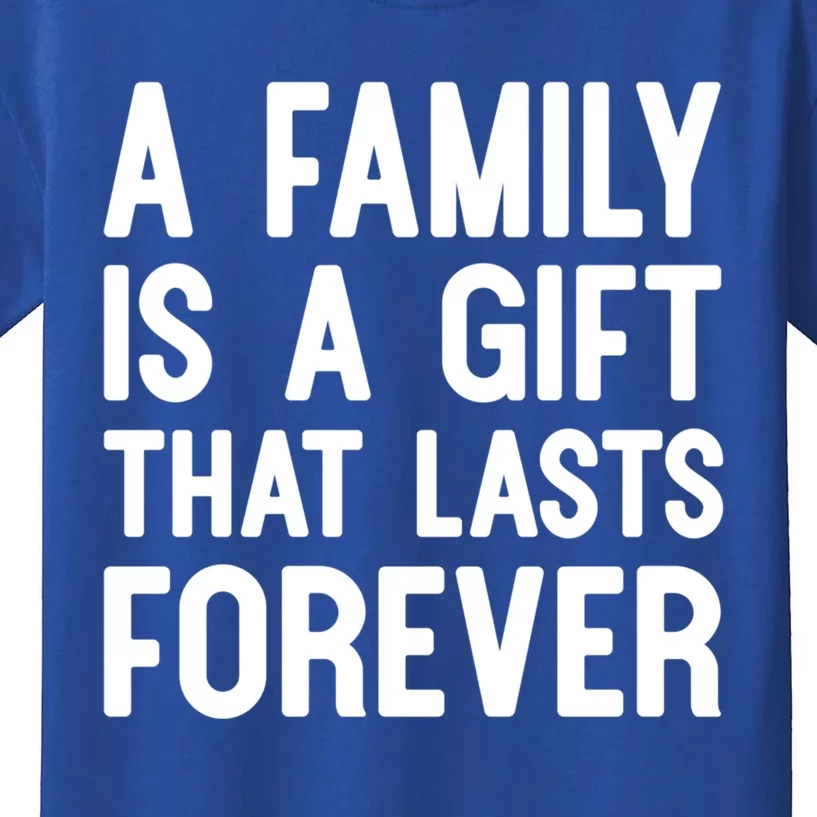 A Family Is A Gift That Lasts Forever Gift Kids T-Shirt