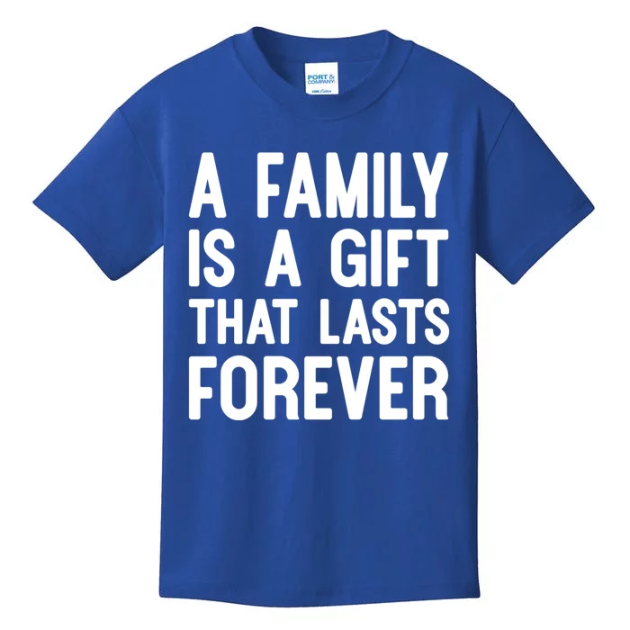 A Family Is A Gift That Lasts Forever Gift Kids T-Shirt