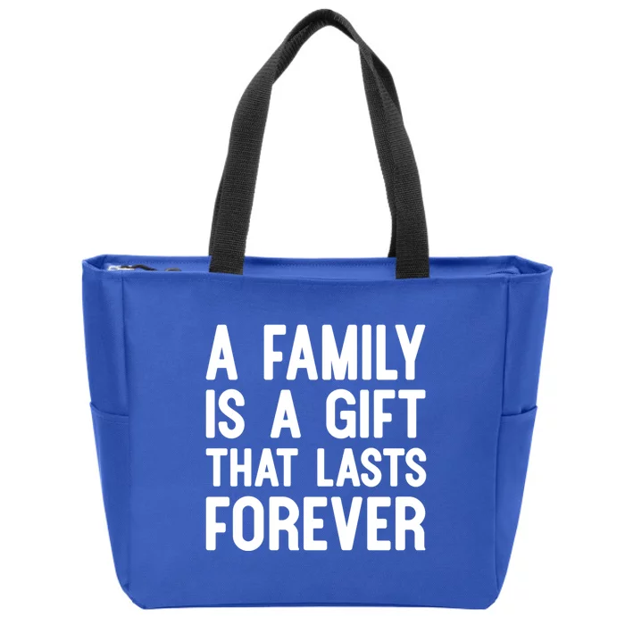 A Family Is A Gift That Lasts Forever Gift Zip Tote Bag