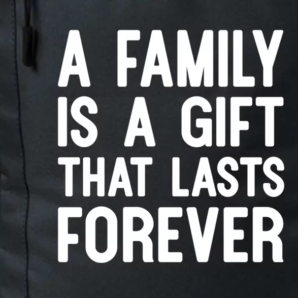 A Family Is A Gift That Lasts Forever Gift Daily Commute Backpack