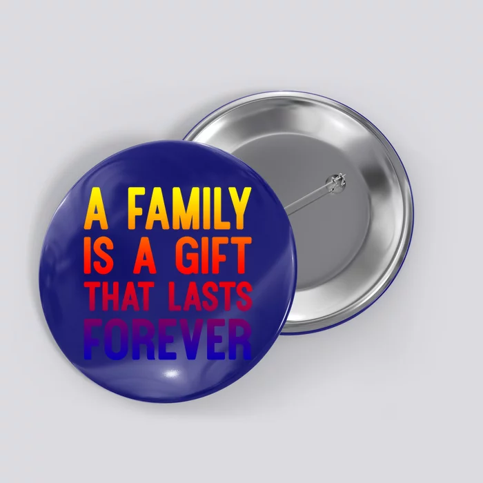 A Family Is A Gift That Lasts Forever Cute Gift Button