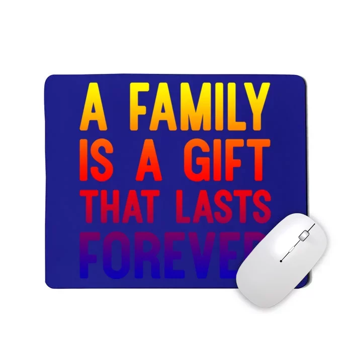 A Family Is A Gift That Lasts Forever Cute Gift Mousepad