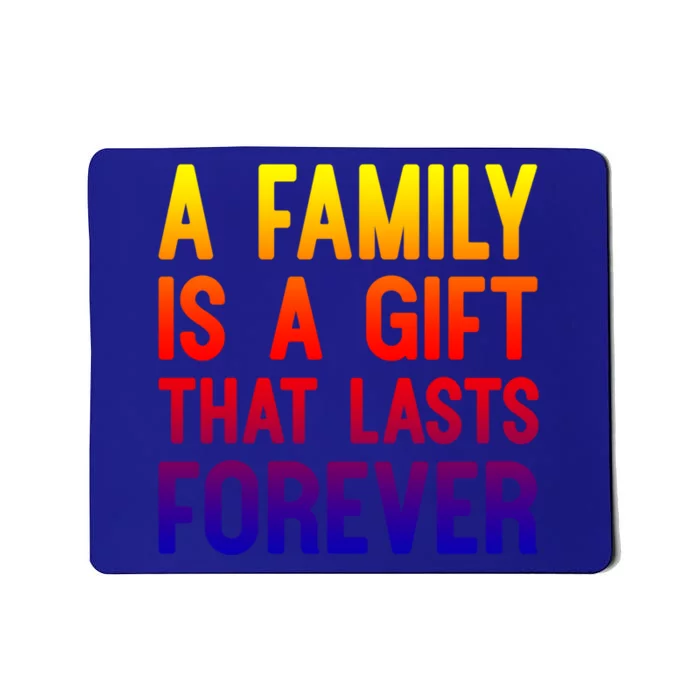 A Family Is A Gift That Lasts Forever Cute Gift Mousepad