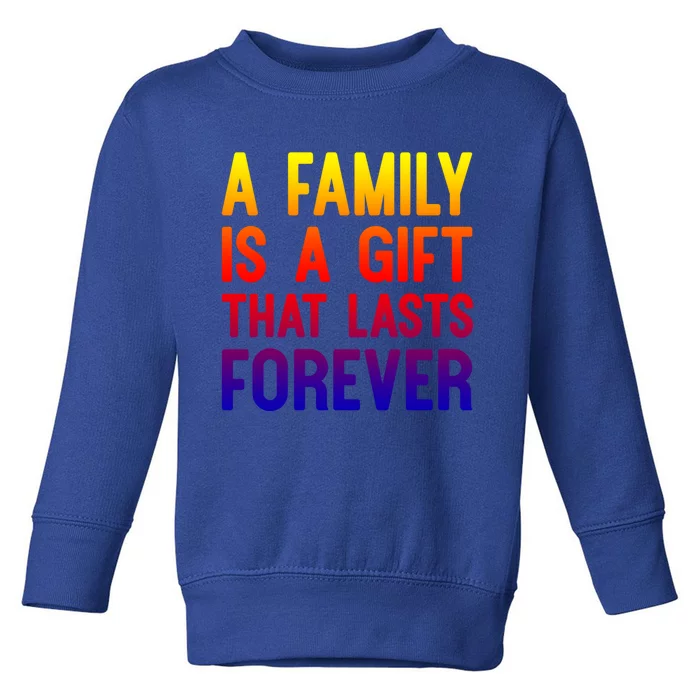 A Family Is A Gift That Lasts Forever Cute Gift Toddler Sweatshirt