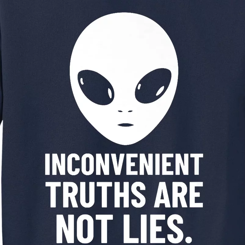 Alien Face Inconvenient Truths Are Not Lies Alien Head Tall Sweatshirt