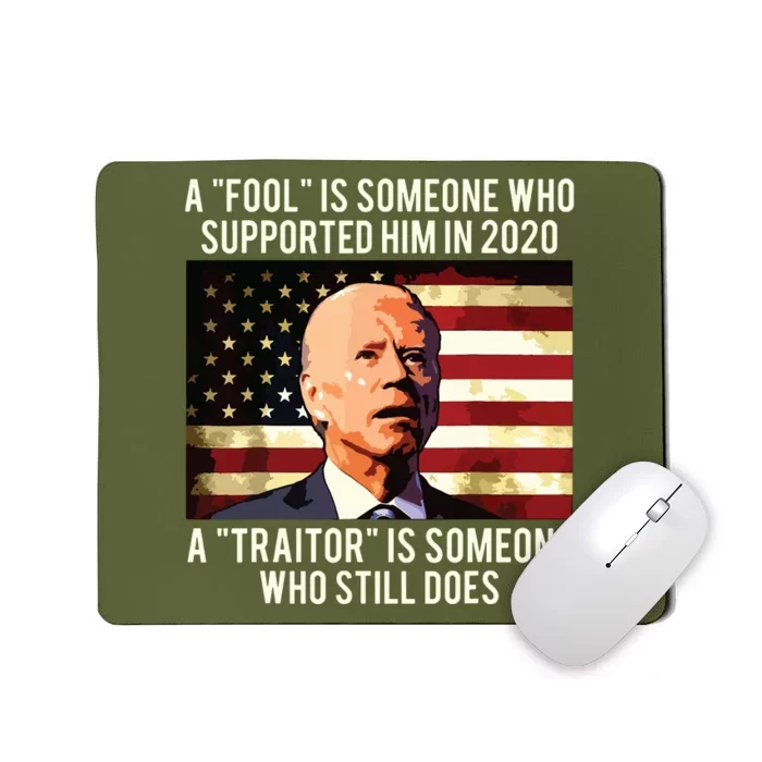 A Fool Is Someone Who Supported Him In 2020 A Traitor Biden Mousepad