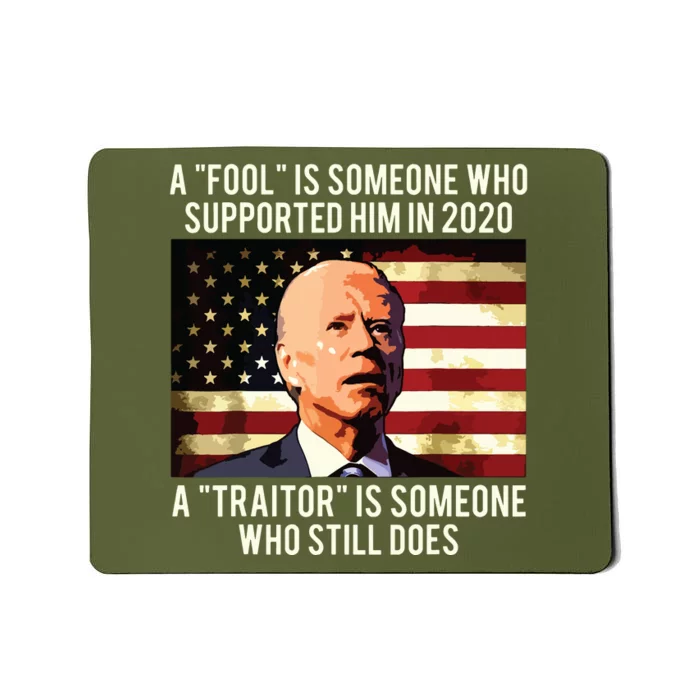 A Fool Is Someone Who Supported Him In 2020 A Traitor Biden Mousepad