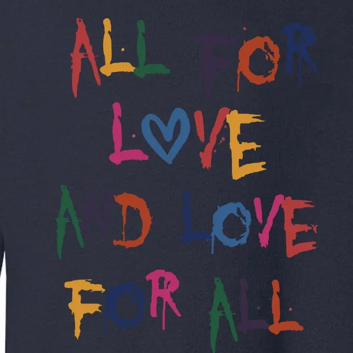 All For Love And Love For All Toddler Sweatshirt