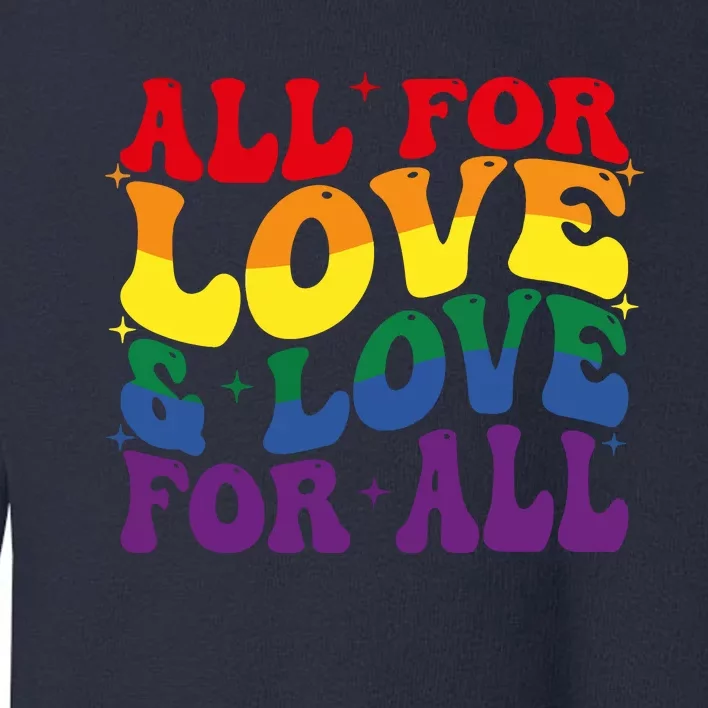 All For Love And Love For All Lgbt Pride Toddler Sweatshirt