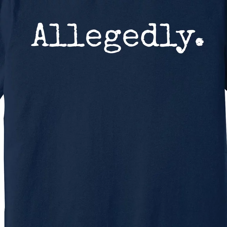 Allegedly Funny Lawyer Gift Funny Lawyer T Premium T-Shirt