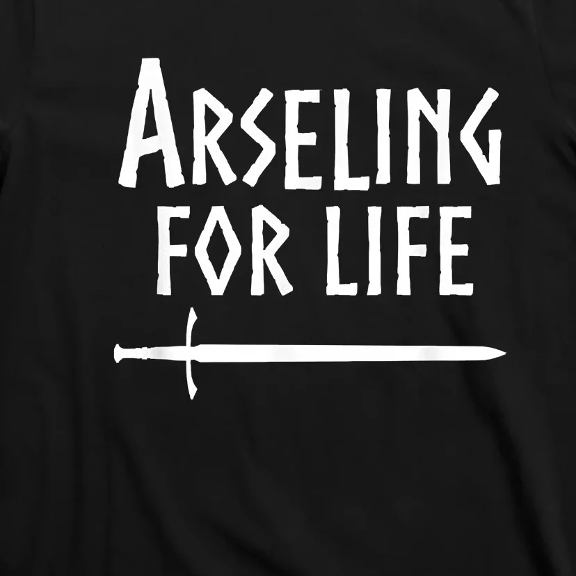 Arseling For Life T-Shirt