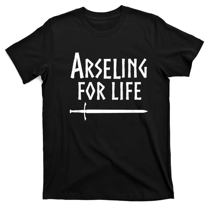 Arseling For Life T-Shirt