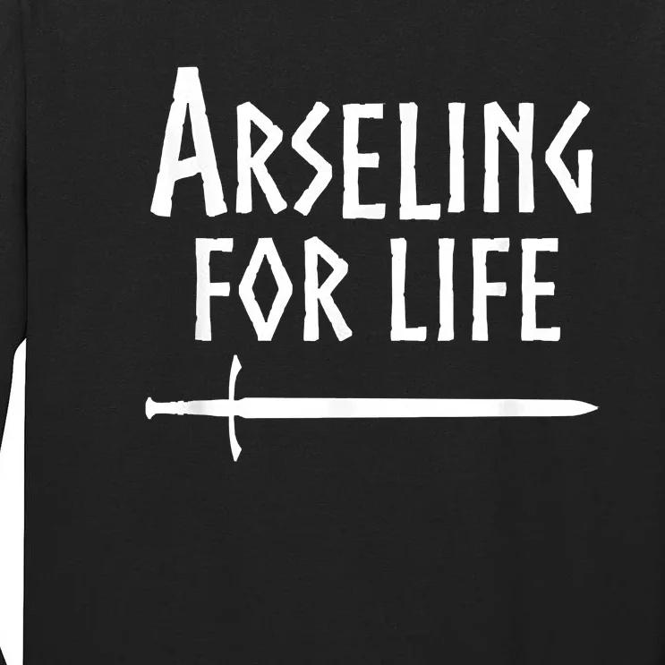 Arseling For Life Tall Long Sleeve T-Shirt