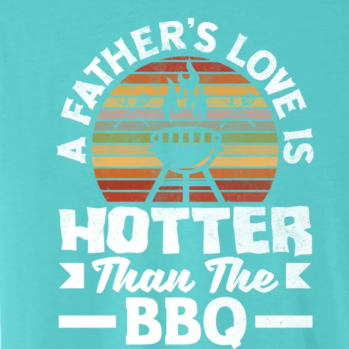 A Father's Love Is Hotter Than Bbq Father's Day Grill Cool Gift ChromaSoft Performance T-Shirt