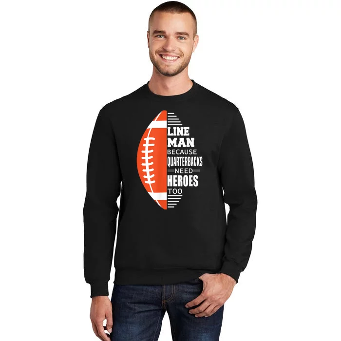 American Football Lineman Because Quarterbacks Need Heroes Tall Sweatshirt