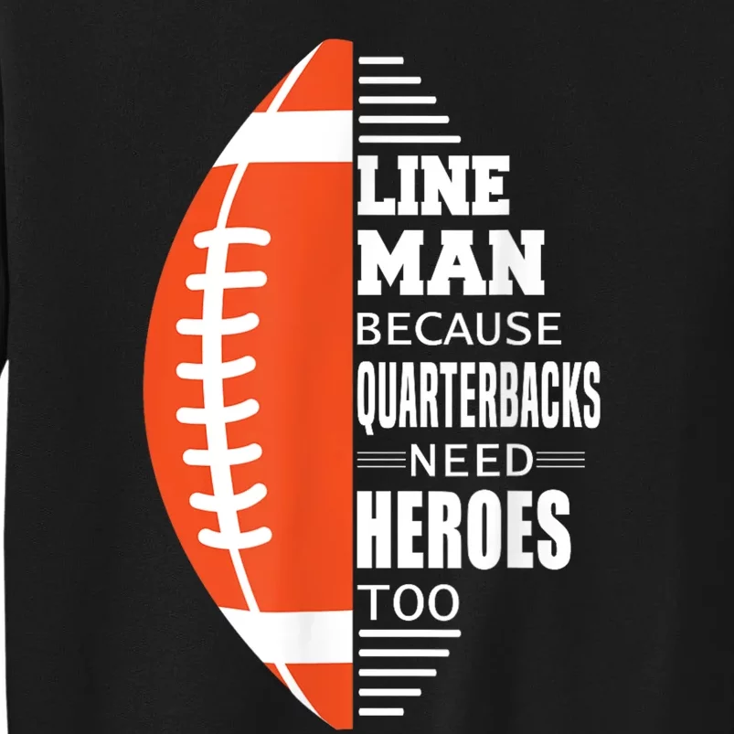 American Football Lineman Because Quarterbacks Need Heroes Tall Sweatshirt