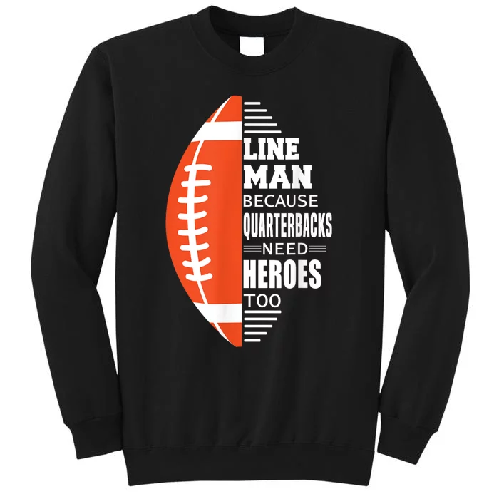 American Football Lineman Because Quarterbacks Need Heroes Tall Sweatshirt