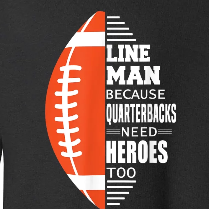 American Football Lineman Because Quarterbacks Need Heroes Toddler Sweatshirt