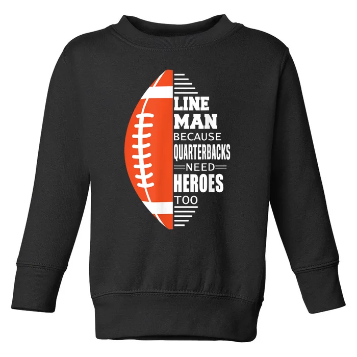 American Football Lineman Because Quarterbacks Need Heroes Toddler Sweatshirt