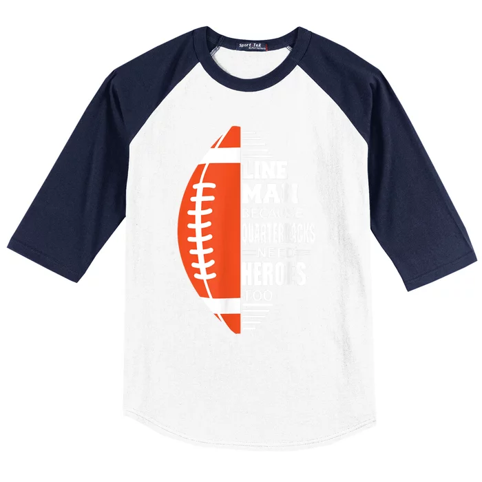 American Football Lineman Because Quarterbacks Need Heroes Baseball Sleeve Shirt