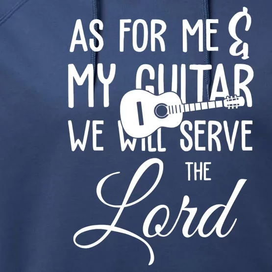 As For Me And My Guitar We Will Serve The Lord Performance Fleece Hoodie