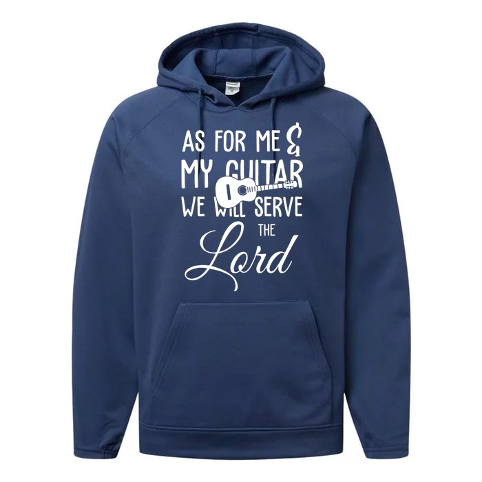 As For Me And My Guitar We Will Serve The Lord Performance Fleece Hoodie