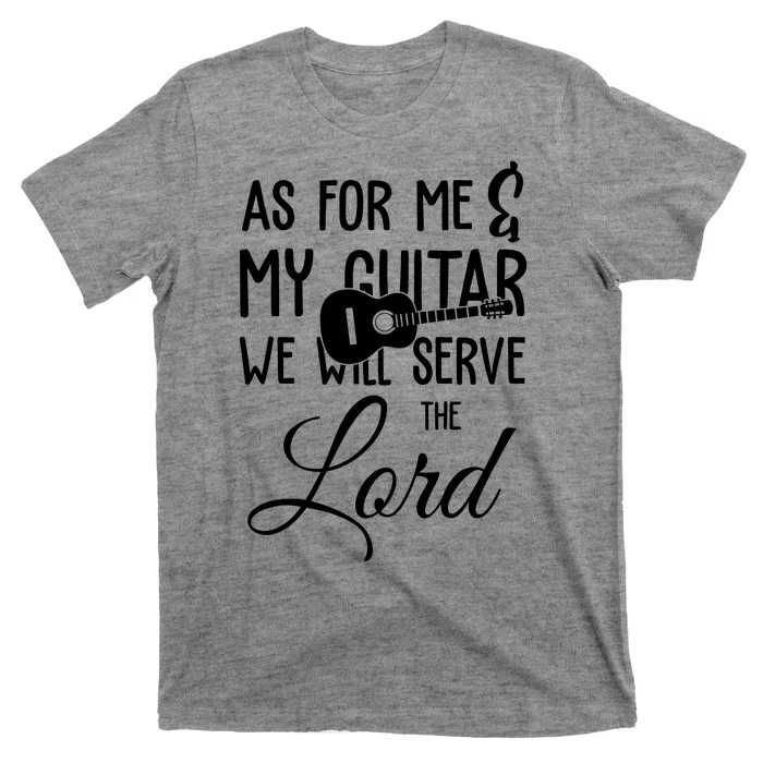 As For Me And My Guitar We Will Serve The Lord T-Shirt