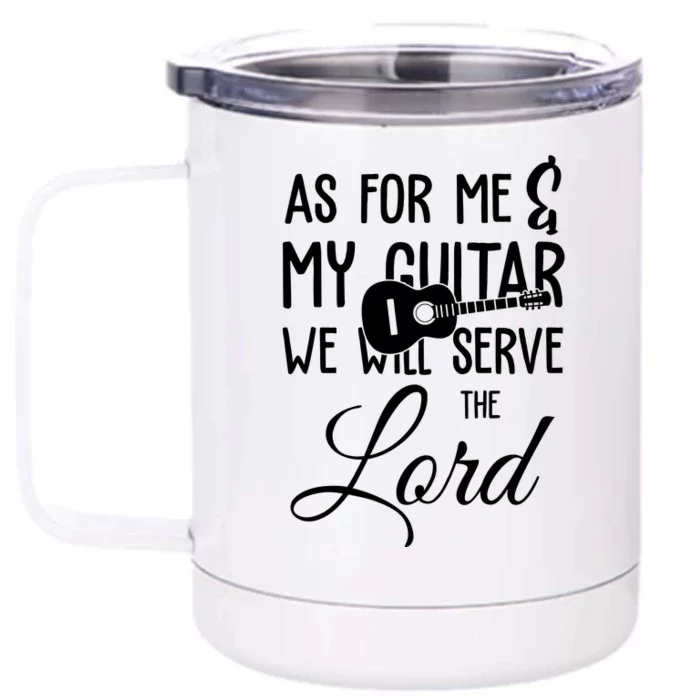 As For Me And My Guitar We Will Serve The Lord Front & Back 12oz Stainless Steel Tumbler Cup