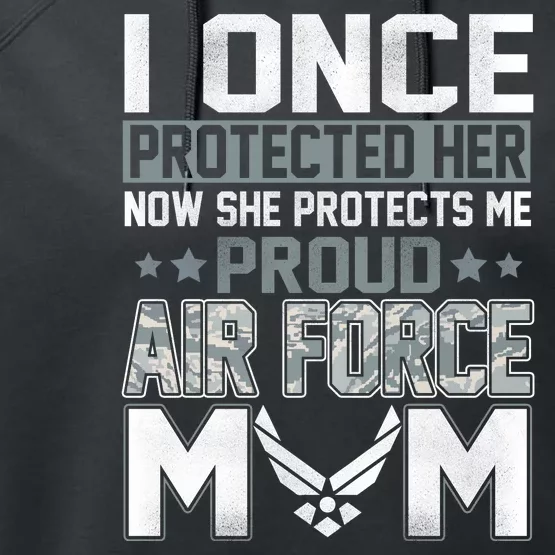 Air Force Mom I ONCE PROTECTED Her NOW SHE PROTECTS ME Performance Fleece Hoodie