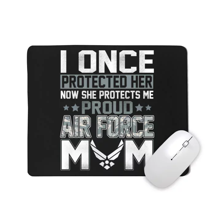 Air Force Mom I ONCE PROTECTED Her NOW SHE PROTECTS ME Mousepad