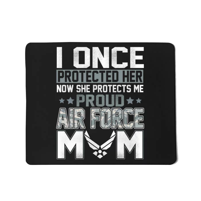 Air Force Mom I ONCE PROTECTED Her NOW SHE PROTECTS ME Mousepad