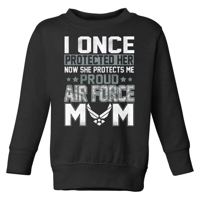 Air Force Mom I ONCE PROTECTED Her NOW SHE PROTECTS ME Toddler Sweatshirt