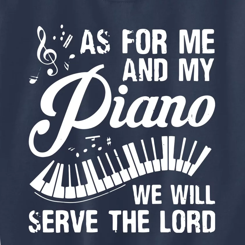 As For Me And My Piano We Will Serve The Lord Pianist Kids Sweatshirt