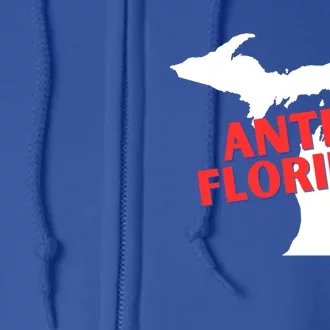 Antiflorida Funny Michigan Political Quote Democratic Gift Full Zip Hoodie