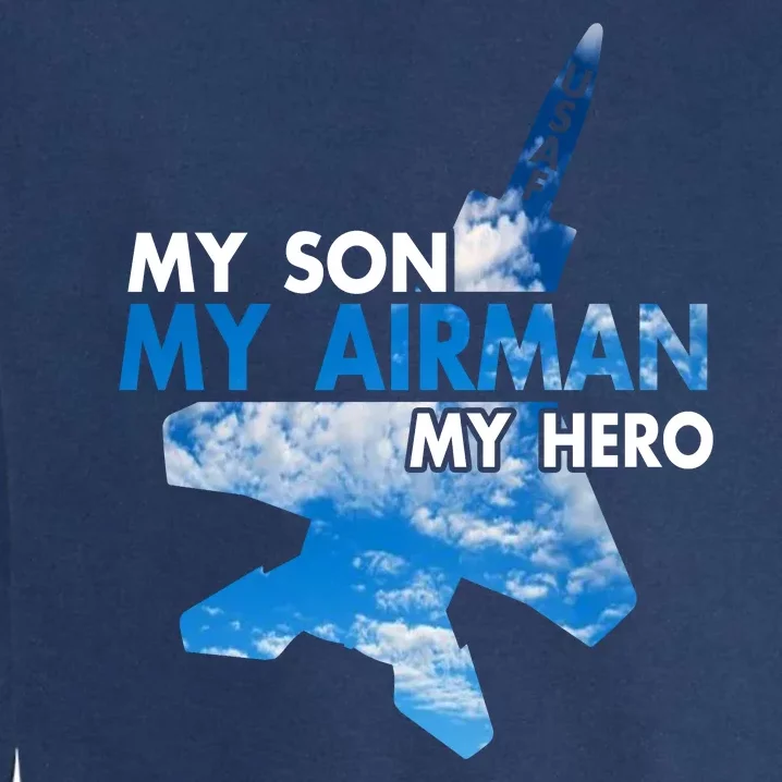 Air Force Mom My Son My Airman Hero Air Force Dad Gift Garment-Dyed Sweatshirt