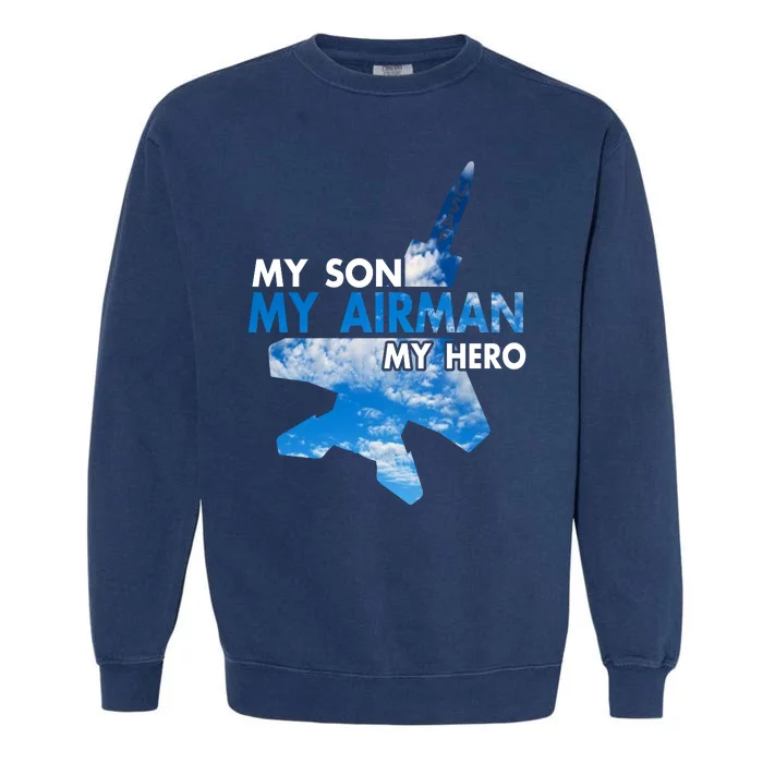 Air Force Mom My Son My Airman Hero Air Force Dad Gift Garment-Dyed Sweatshirt