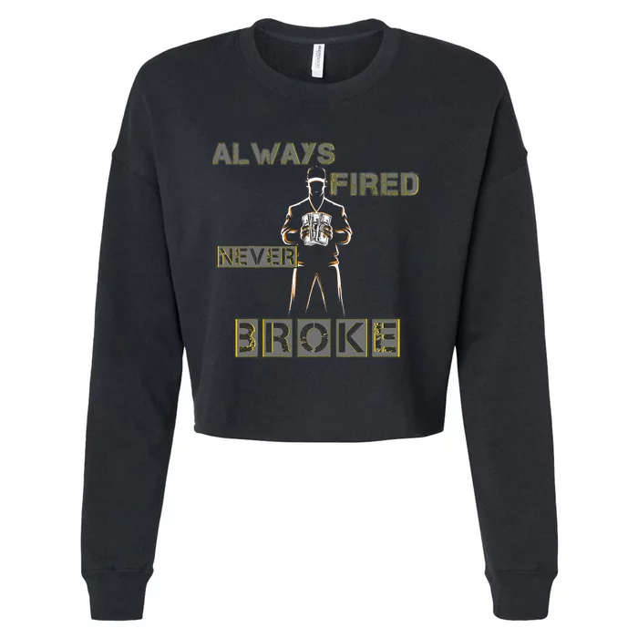 Always Fired Never Broke Funny Motivational Sayings Cropped Pullover Crew