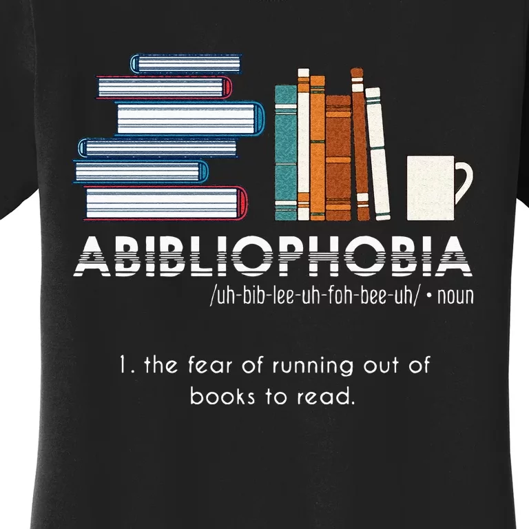 Abibliophobia Fear Of Running Out Of Books To Read Reading Women's T-Shirt