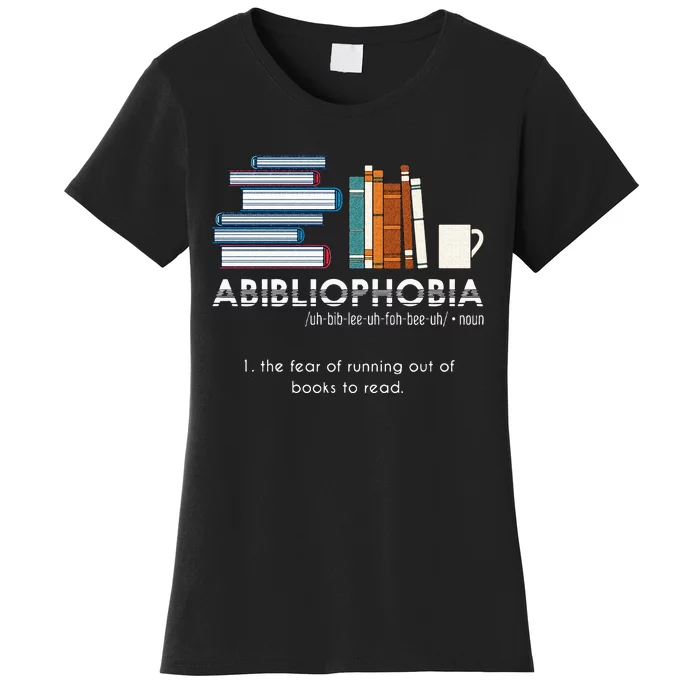 Abibliophobia Fear Of Running Out Of Books To Read Reading Women's T-Shirt