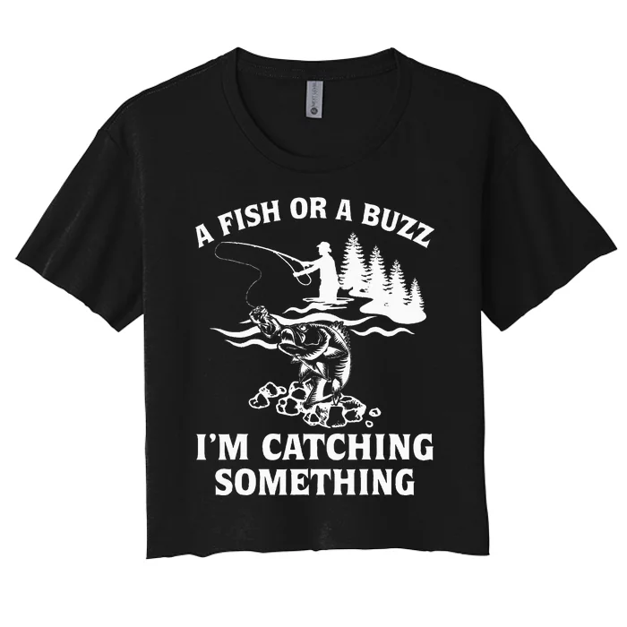 A Fish Or A Buzz I'm Catching Something Fishing Women's Crop Top Tee